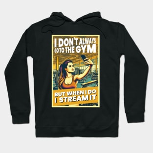 I Don't Always Go To The Gym, But When I Do, I Stream It. Hoodie